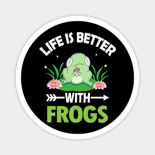 LIFE IS BETTER WITH FROGS Magnet